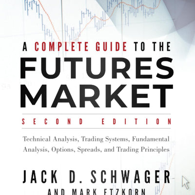A Complete Guide to the Futures Market: Technical Analysis, Trading Systems, Fundamental Analysis, Options, Spreads, and Trading Principles
