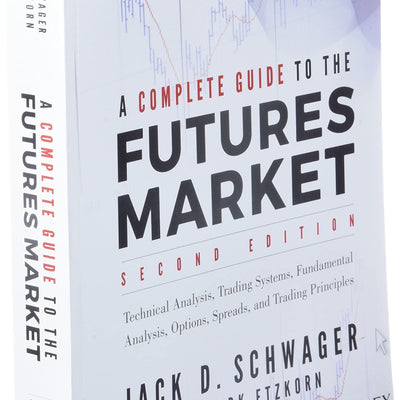 A Complete Guide to the Futures Market: Technical Analysis, Trading Systems, Fundamental Analysis, Options, Spreads, and Trading Principles